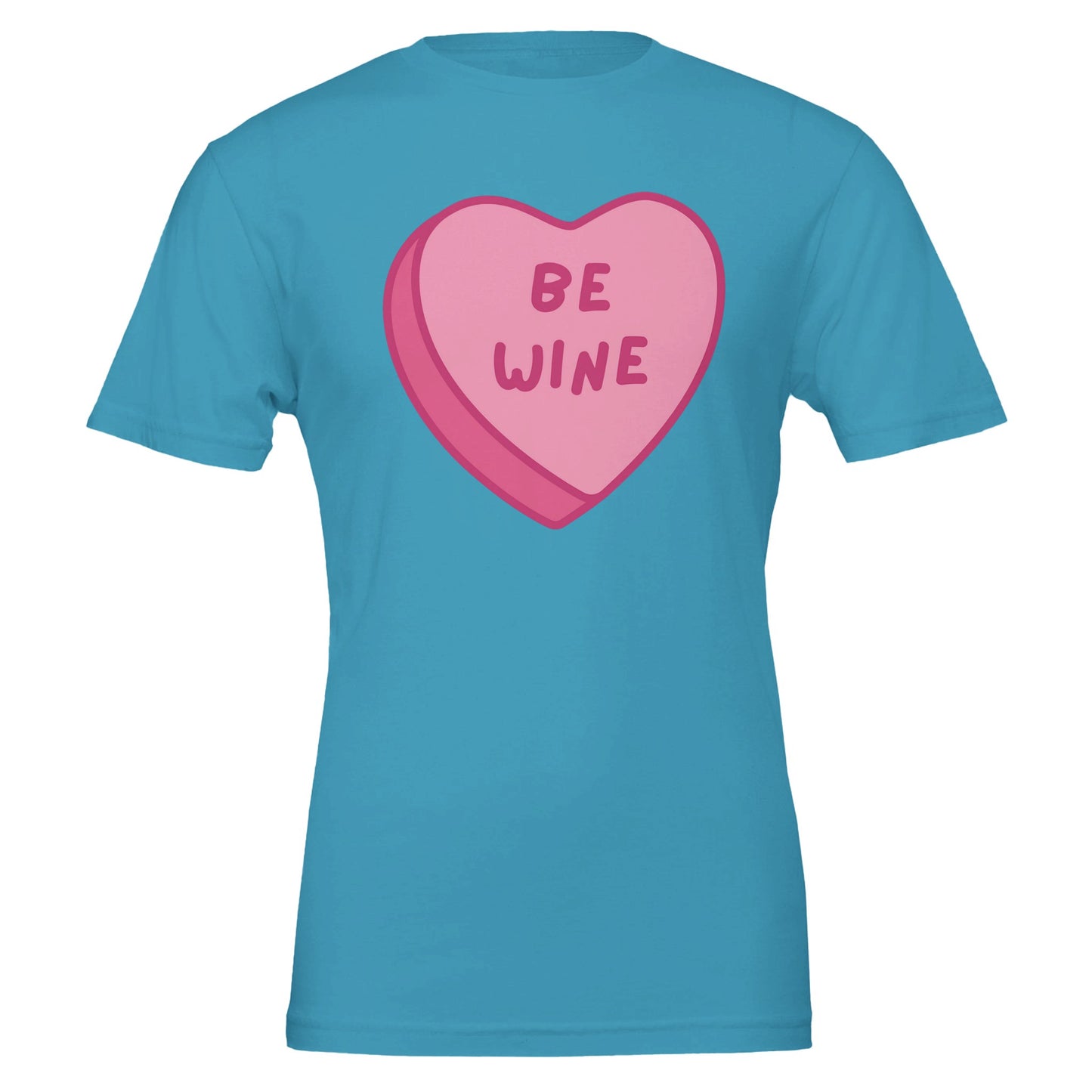 Teal T-shirt with a pink candy heart that says "Be Wine," perfect for wine lovers and Valentine's Day celebrations.