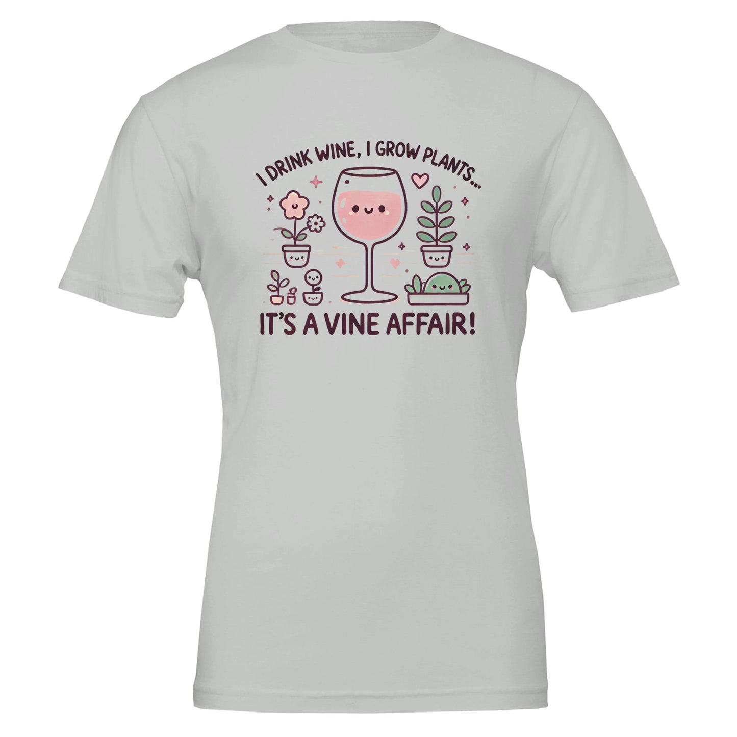 Light Gray T-shirt featuring a cute, cartoon-style design of a smiling wine glass surrounded by happy potted plants with the phrase "I drink wine, I grow plants... It's a Vine Affair!"