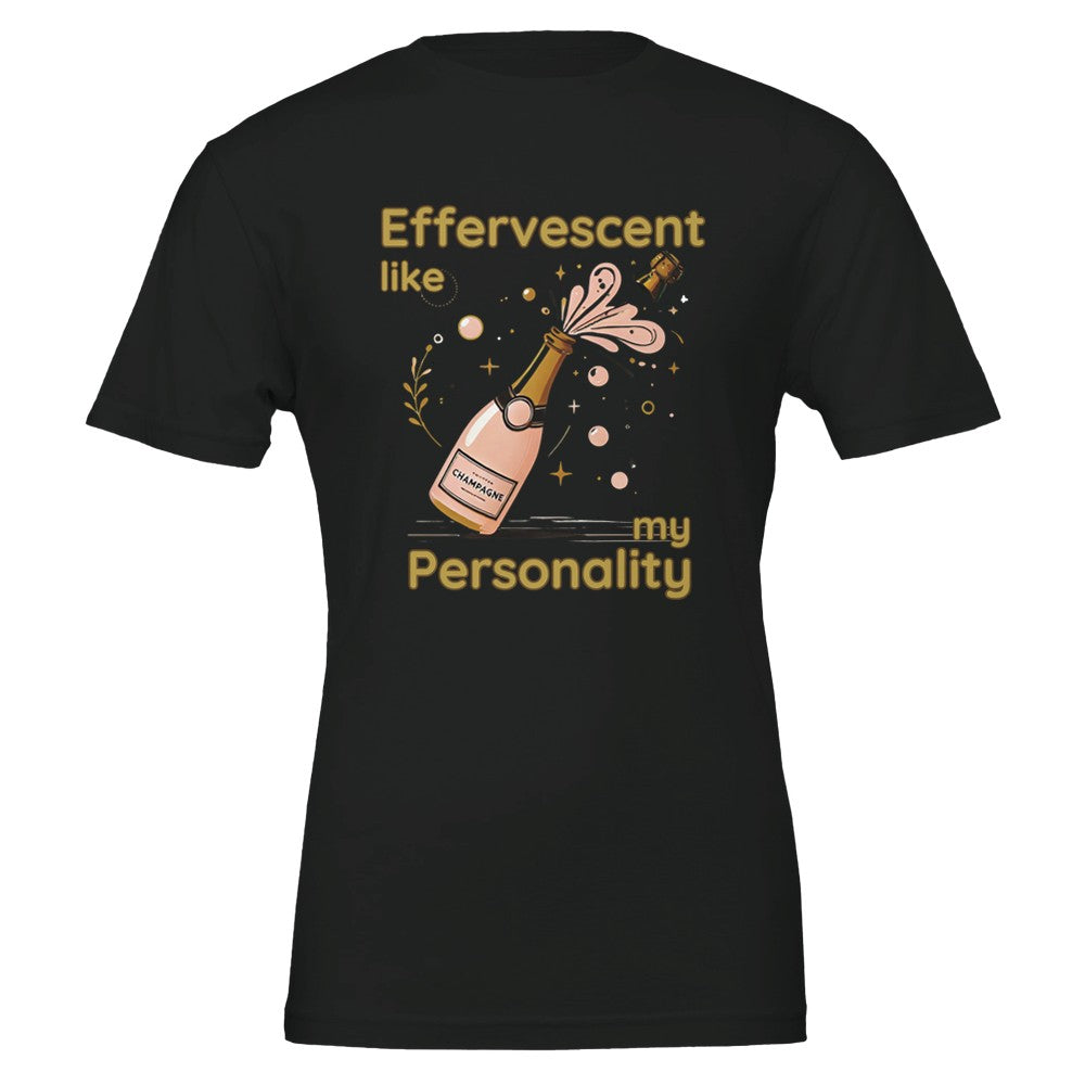 Playful "Effervescent Like My Personality" champagne lover T-shirt with a bubbly, fun design.