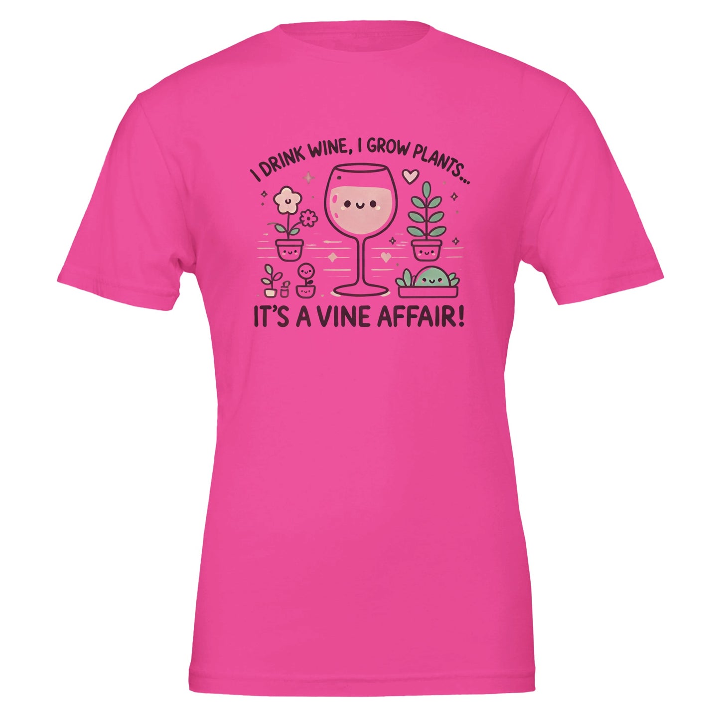 Pink T-shirt featuring a cute, cartoon-style design of a smiling wine glass surrounded by happy potted plants with the phrase "I drink wine, I grow plants... It's a Vine Affair!"