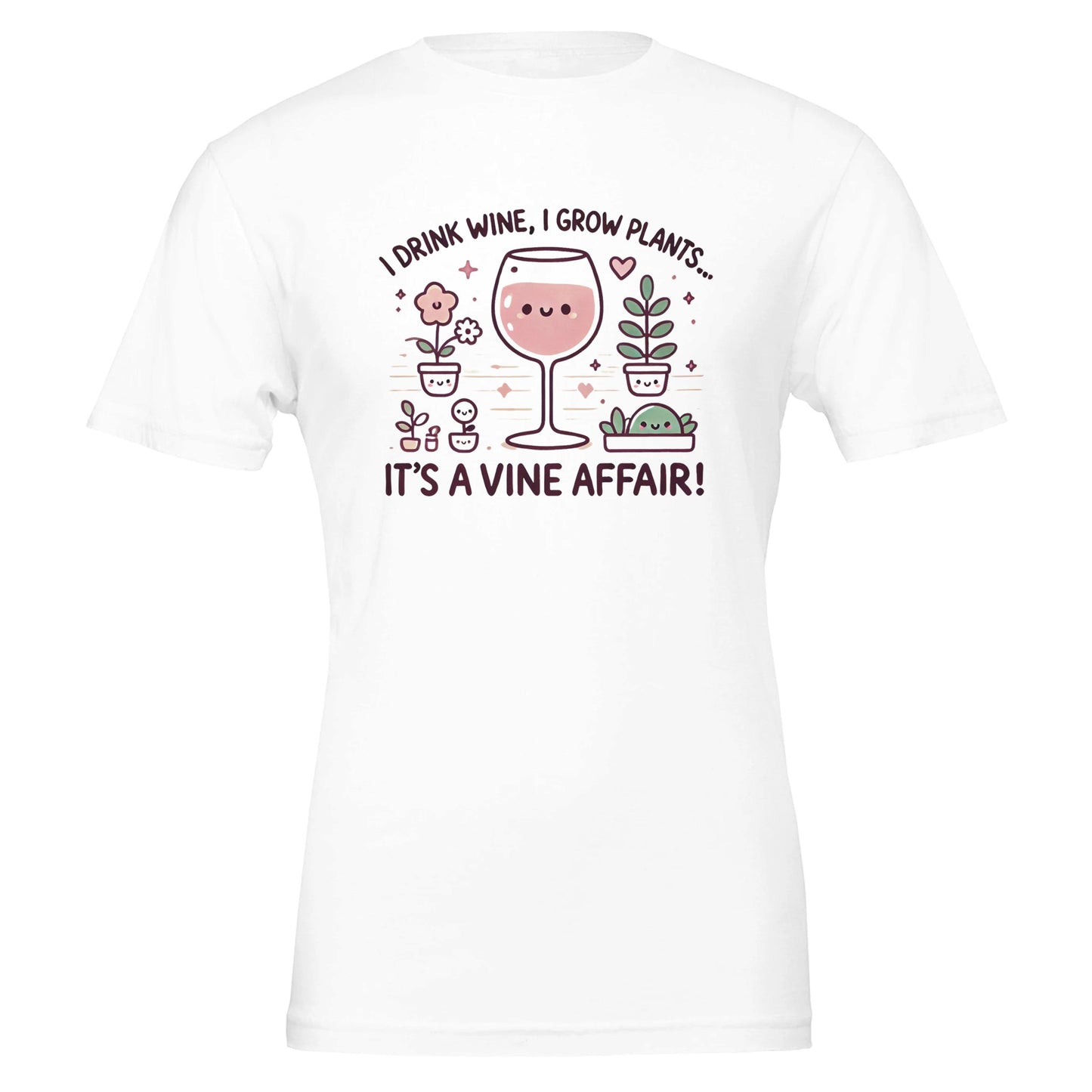 White T-shirt featuring a cute, cartoon-style design of a smiling wine glass surrounded by happy potted plants with the phrase "I drink wine, I grow plants... It's a Vine Affair!"