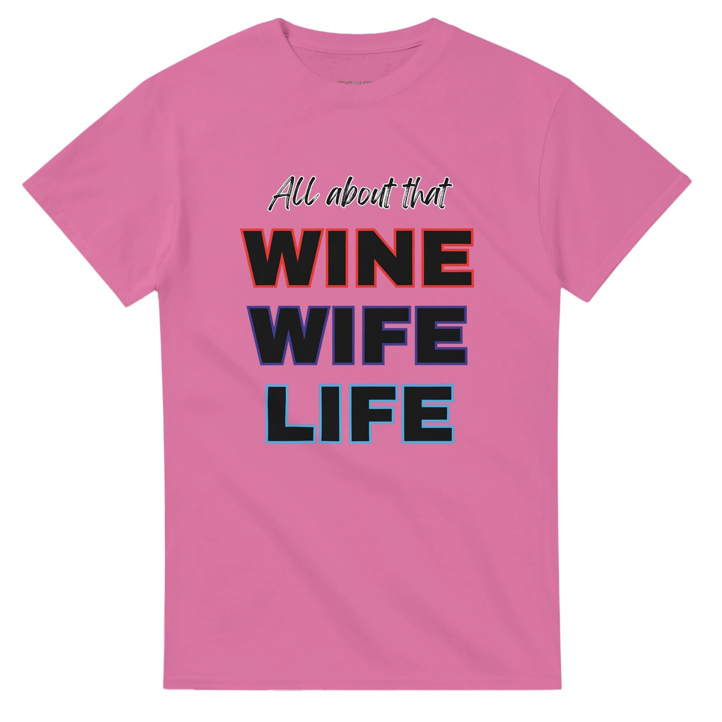 T-shirt design with the phrase 'All about that WINE WIFE LIFE' in vibrant red, purple, and blue typography, combining bold and cursive fonts.