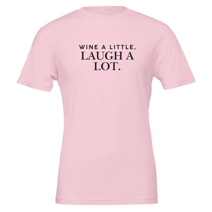 A cheerful T-shirt featuring the phrase "Wine a Little, Laugh a Lot," perfect for wine lovers who enjoy good company, great laughs, and even better wine. 