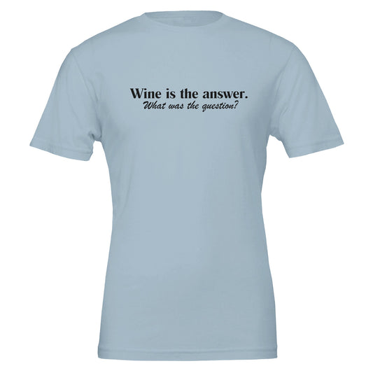 A bold and fun T-shirt featuring the phrase "Wine Is the Answer," perfect for wine lovers who know that no matter the question, wine is always a good choice. 