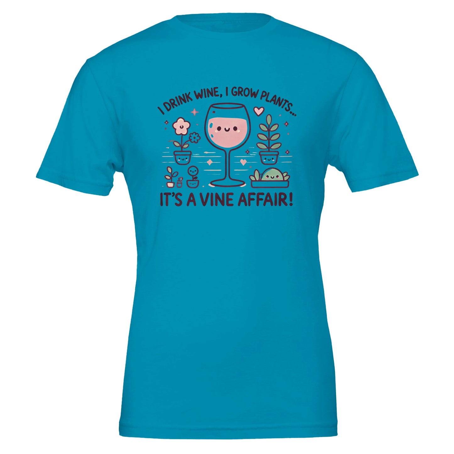 Teal T-shirt featuring a cute, cartoon-style design of a smiling wine glass surrounded by happy potted plants with the phrase "I drink wine, I grow plants... It's a Vine Affair!"